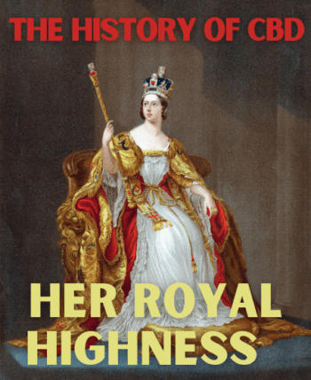 Blog title: The History of CBD: Her Royal Highness